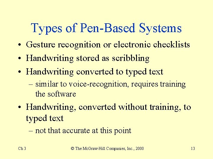 Types of Pen-Based Systems • Gesture recognition or electronic checklists • Handwriting stored as Types of Pen-Based Systems • Gesture recognition or electronic checklists • Handwriting stored as