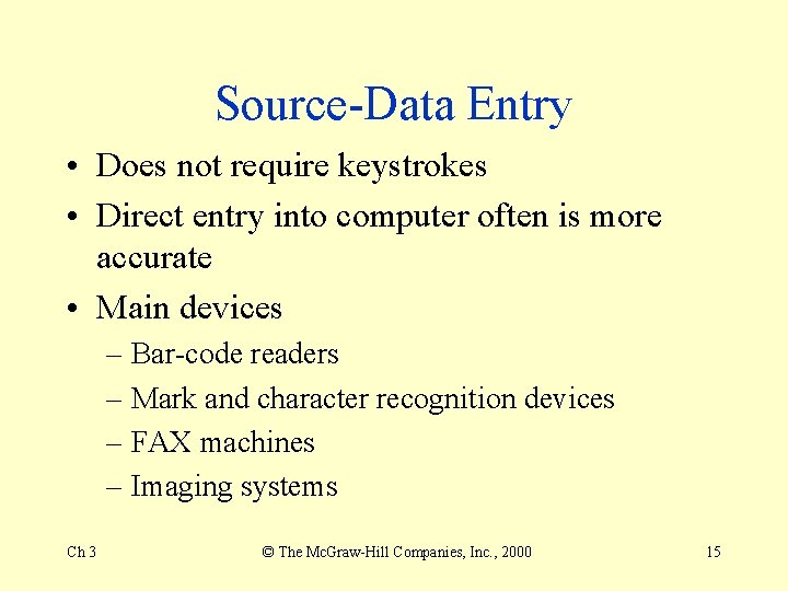 Source-Data Entry • Does not require keystrokes • Direct entry into computer often is Source-Data Entry • Does not require keystrokes • Direct entry into computer often is