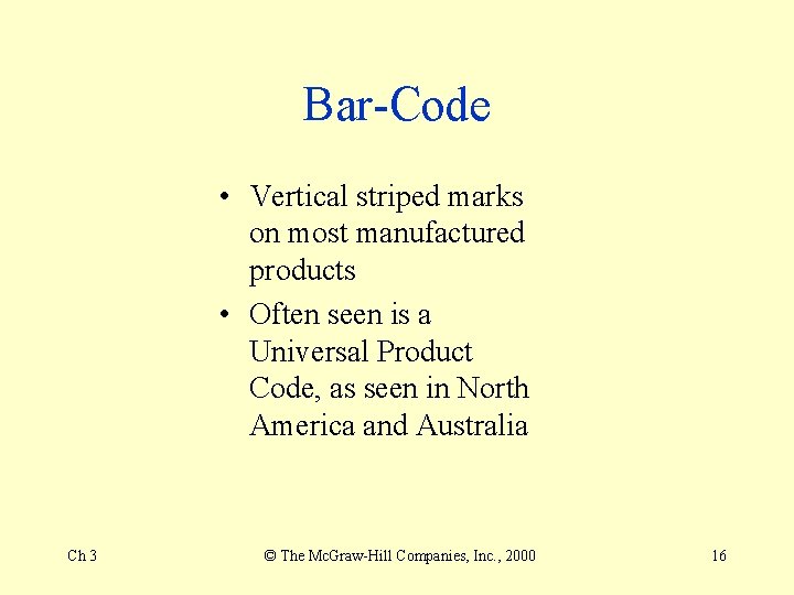 Bar-Code • Vertical striped marks on most manufactured products • Often seen is a Bar-Code • Vertical striped marks on most manufactured products • Often seen is a
