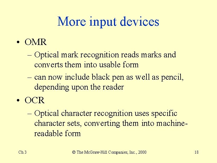 More input devices • OMR – Optical mark recognition reads marks and converts them More input devices • OMR – Optical mark recognition reads marks and converts them