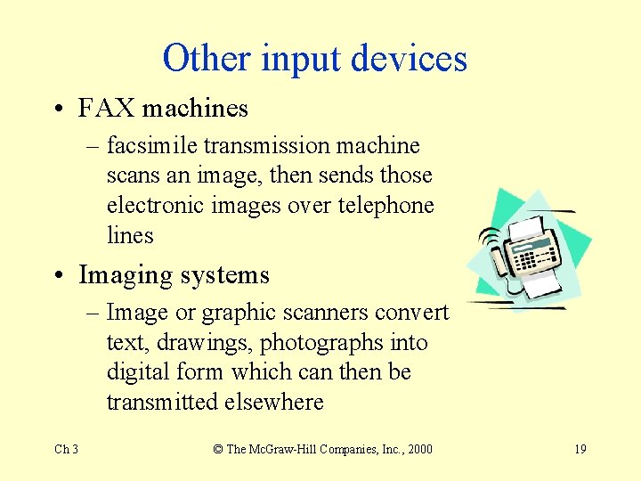 Other input devices • FAX machines – facsimile transmission machine scans an image, then Other input devices • FAX machines – facsimile transmission machine scans an image, then