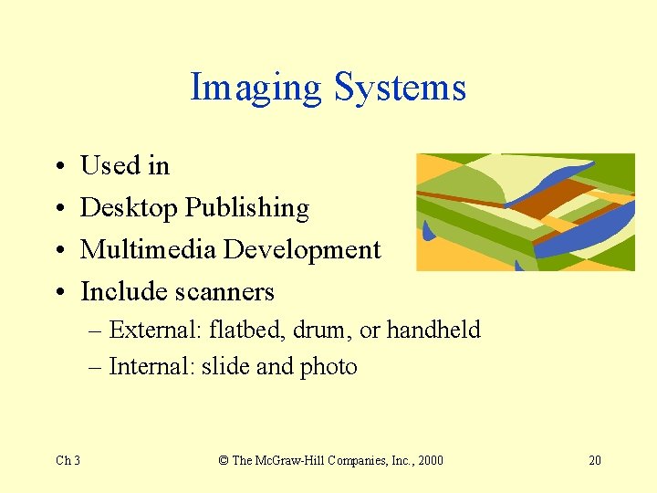Imaging Systems • • Used in Desktop Publishing Multimedia Development Include scanners – External: Imaging Systems • • Used in Desktop Publishing Multimedia Development Include scanners – External: