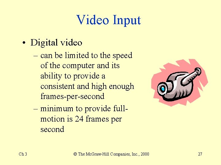 Video Input • Digital video – can be limited to the speed of the Video Input • Digital video – can be limited to the speed of the