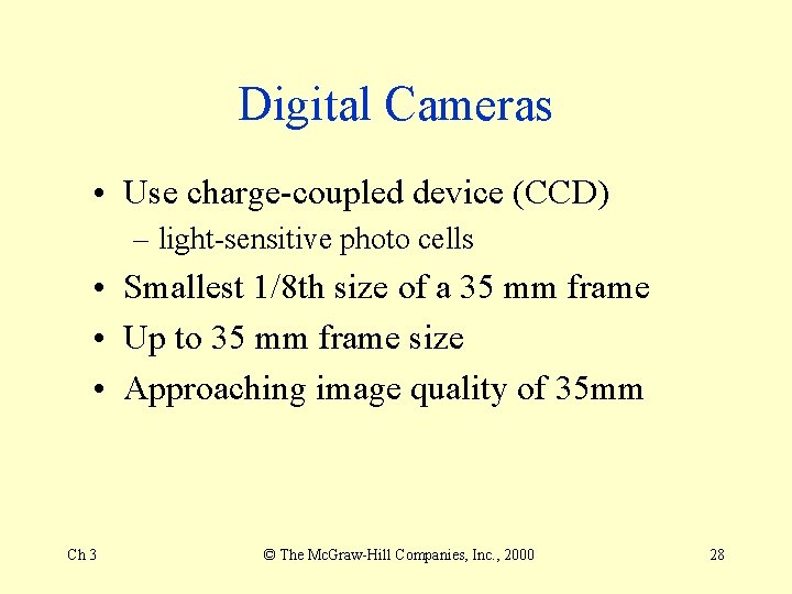 Digital Cameras • Use charge-coupled device (CCD) – light-sensitive photo cells • Smallest 1/8 Digital Cameras • Use charge-coupled device (CCD) – light-sensitive photo cells • Smallest 1/8