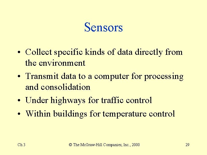 Sensors • Collect specific kinds of data directly from the environment • Transmit data Sensors • Collect specific kinds of data directly from the environment • Transmit data