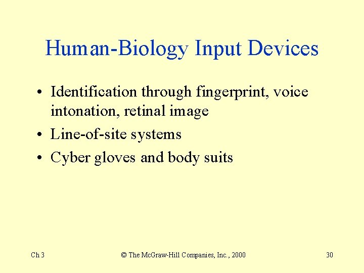 Human-Biology Input Devices • Identification through fingerprint, voice intonation, retinal image • Line-of-site systems Human-Biology Input Devices • Identification through fingerprint, voice intonation, retinal image • Line-of-site systems