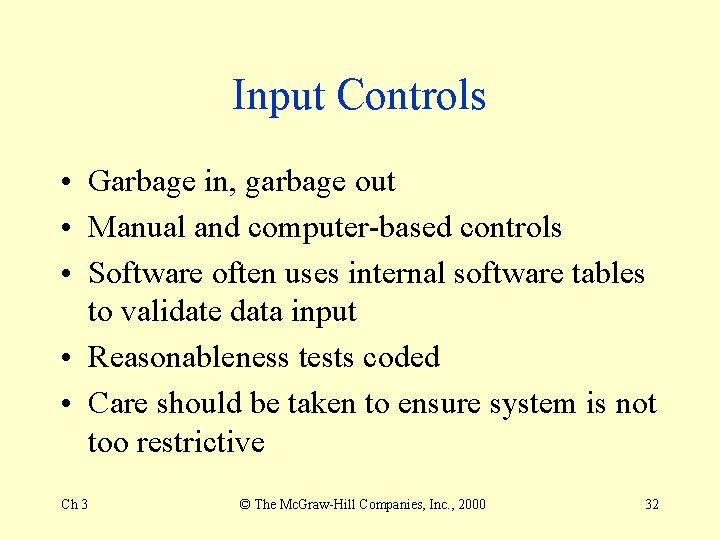 Input Controls • Garbage in, garbage out • Manual and computer-based controls • Software Input Controls • Garbage in, garbage out • Manual and computer-based controls • Software