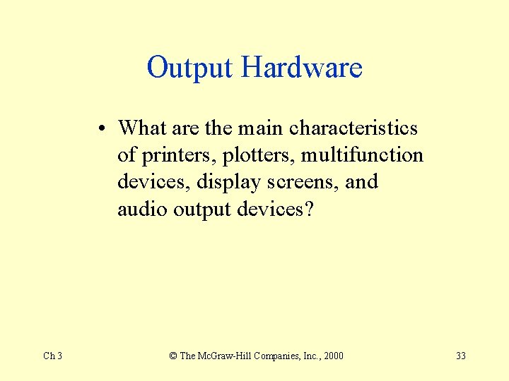 Output Hardware • What are the main characteristics of printers, plotters, multifunction devices, display Output Hardware • What are the main characteristics of printers, plotters, multifunction devices, display