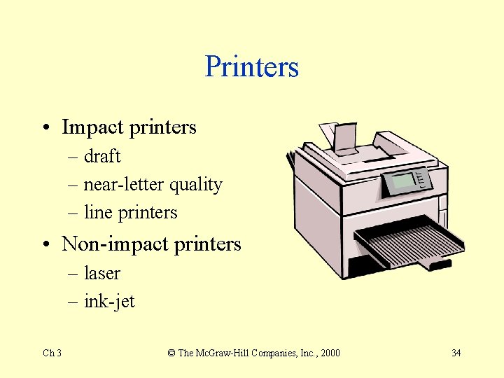 Printers • Impact printers – draft – near-letter quality – line printers • Non-impact Printers • Impact printers – draft – near-letter quality – line printers • Non-impact