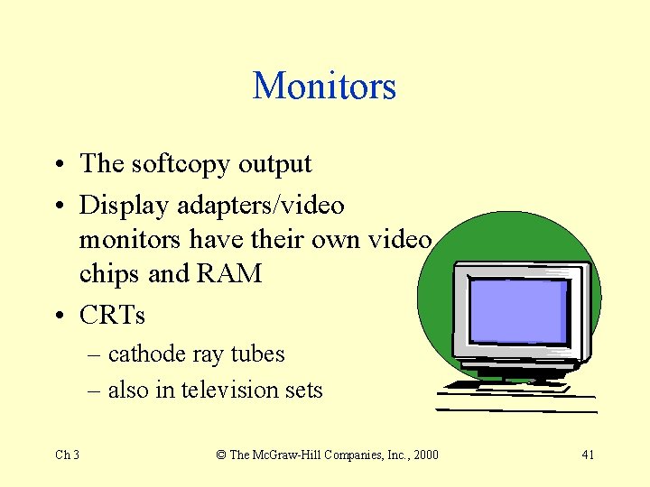 Monitors • The softcopy output • Display adapters/video monitors have their own video chips Monitors • The softcopy output • Display adapters/video monitors have their own video chips