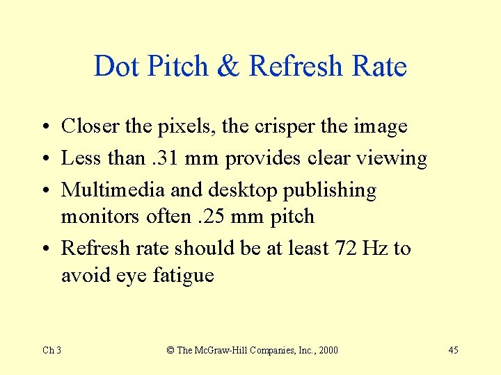 Dot Pitch & Refresh Rate • Closer the pixels, the crisper the image • Dot Pitch & Refresh Rate • Closer the pixels, the crisper the image •
