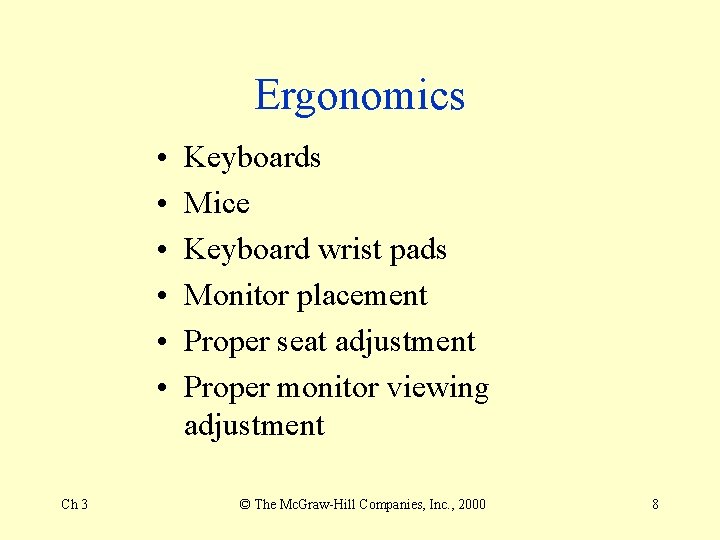 Ergonomics • • • Ch 3 Keyboards Mice Keyboard wrist pads Monitor placement Proper Ergonomics • • • Ch 3 Keyboards Mice Keyboard wrist pads Monitor placement Proper