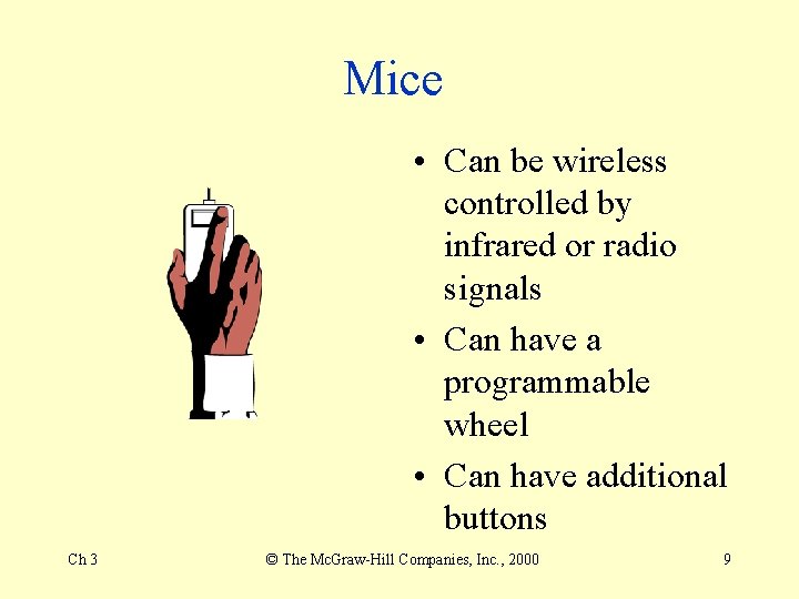 Mice • Can be wireless controlled by infrared or radio signals • Can have Mice • Can be wireless controlled by infrared or radio signals • Can have