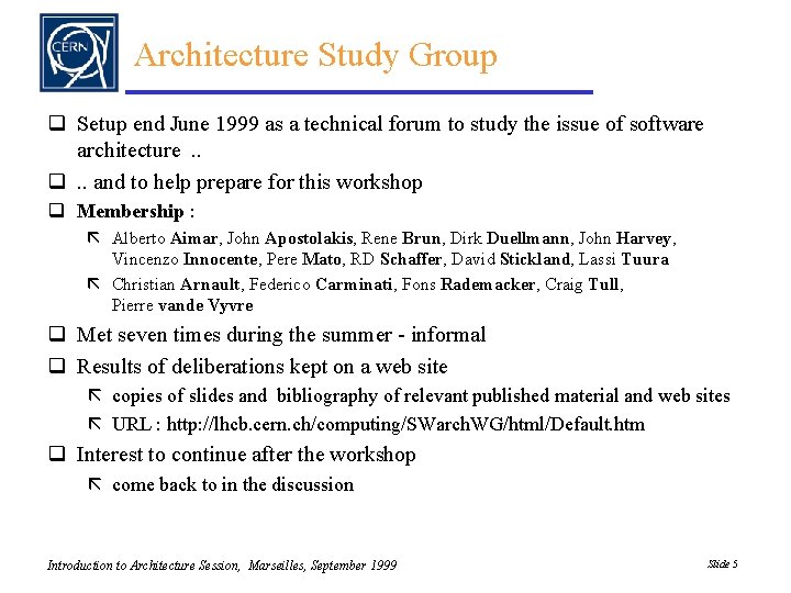 Architecture Study Group q Setup end June 1999 as a technical forum to study