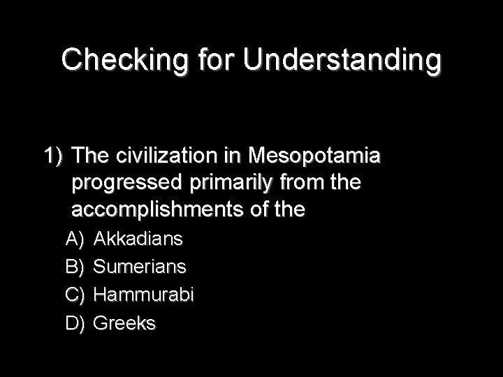 Checking for Understanding 1) The civilization in Mesopotamia progressed primarily from the accomplishments of