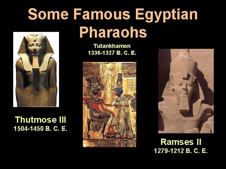 Some Famous Egyptian Pharaohs Tutankhamon 1336 -1327 B. C. E. Thutmose III 1504 -1450