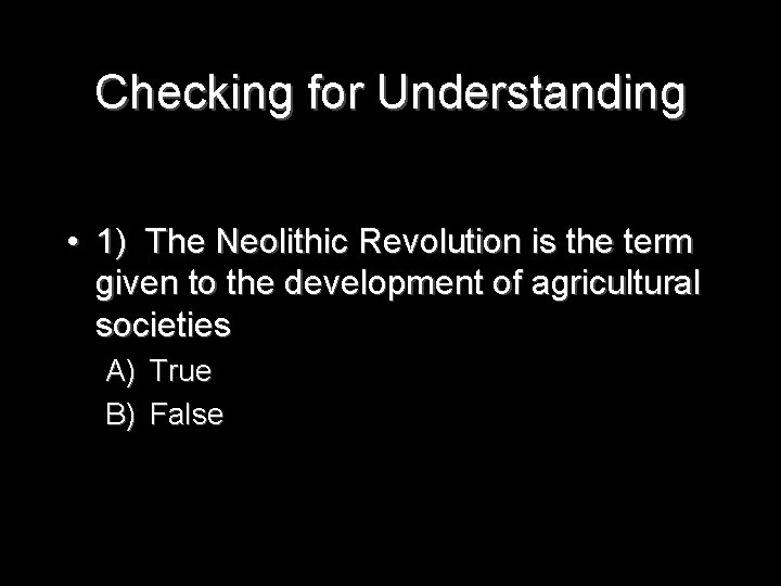 Checking for Understanding • 1) The Neolithic Revolution is the term given to the