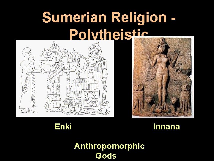 Sumerian Religion Polytheistic Enki Innana Anthropomorphic Gods 