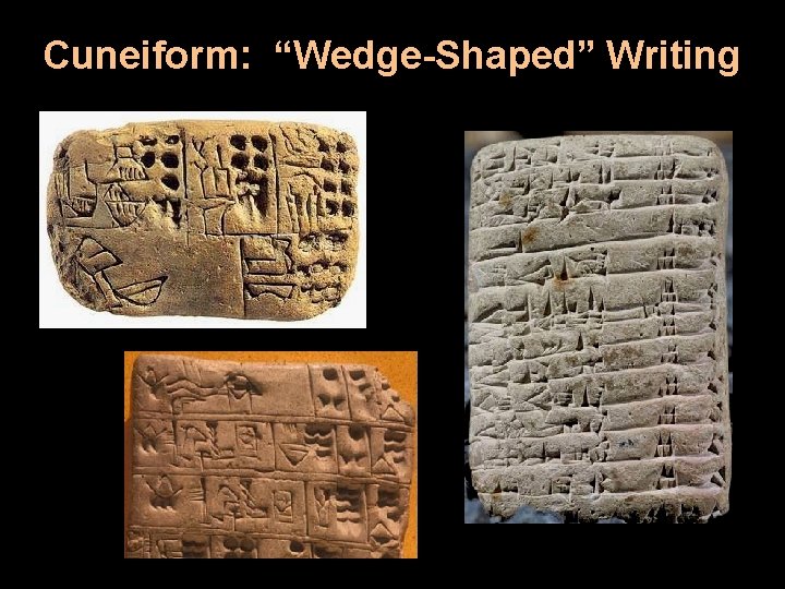 Cuneiform: “Wedge-Shaped” Writing 