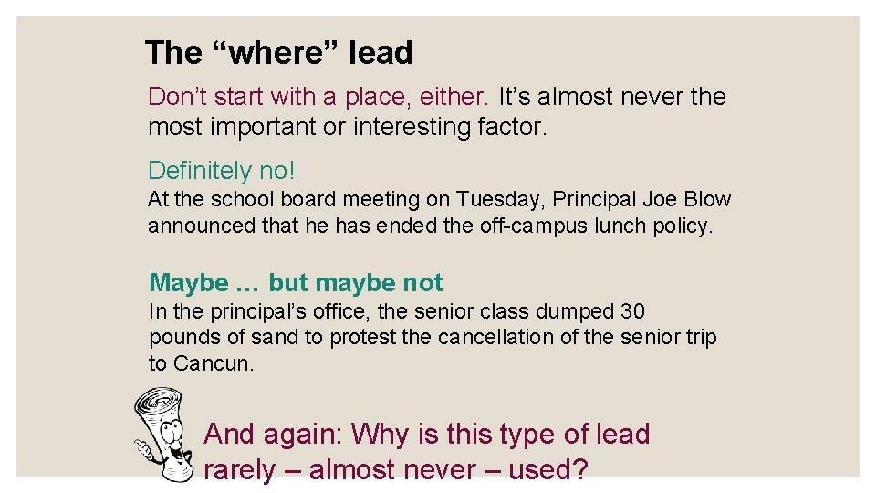 The “where” lead Don’t start with a place, either. It’s almost never the most