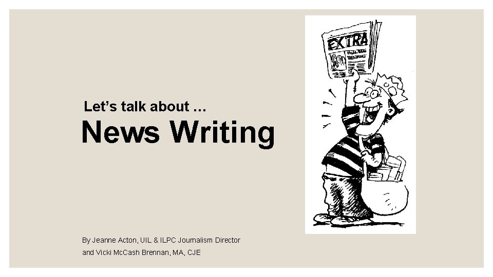 Let’s talk about … News Writing By Jeanne Acton, UIL & ILPC Journalism Director