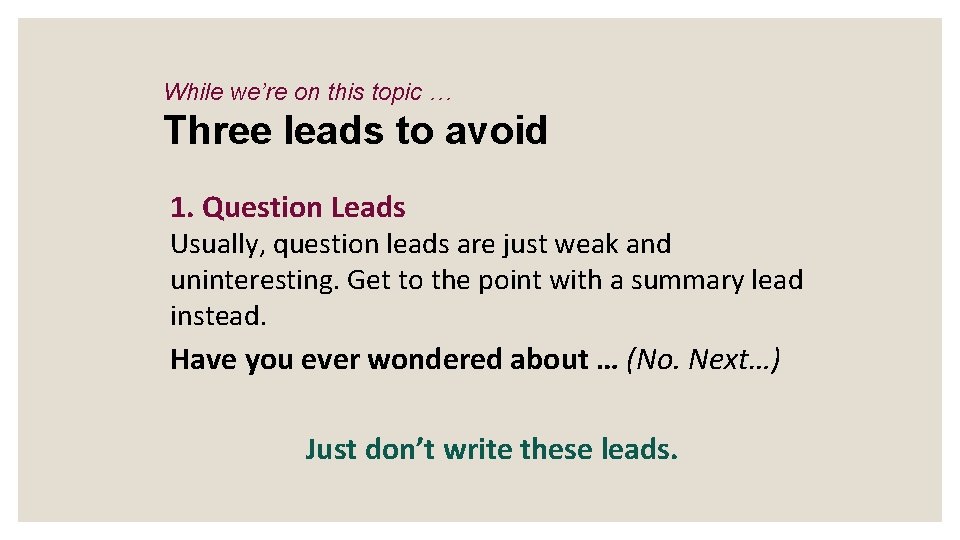 While we’re on this topic … Three leads to avoid 1. Question Leads Usually,