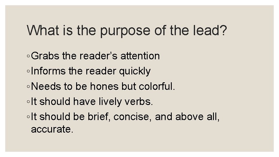 What is the purpose of the lead? ◦ Grabs the reader’s attention ◦ Informs