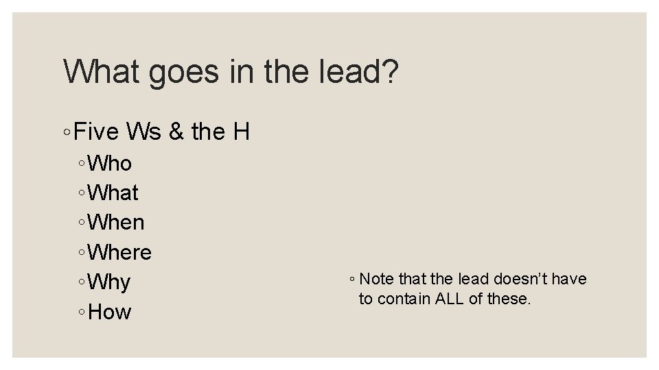 What goes in the lead? ◦ Five Ws & the H ◦ Who ◦