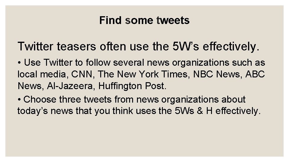 Find some tweets Twitter teasers often use the 5 W’s effectively. • Use Twitter