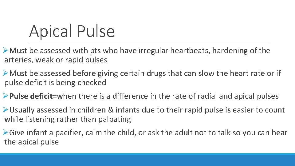 Apical Pulse ØMust be assessed with pts who have irregular heartbeats, hardening of the