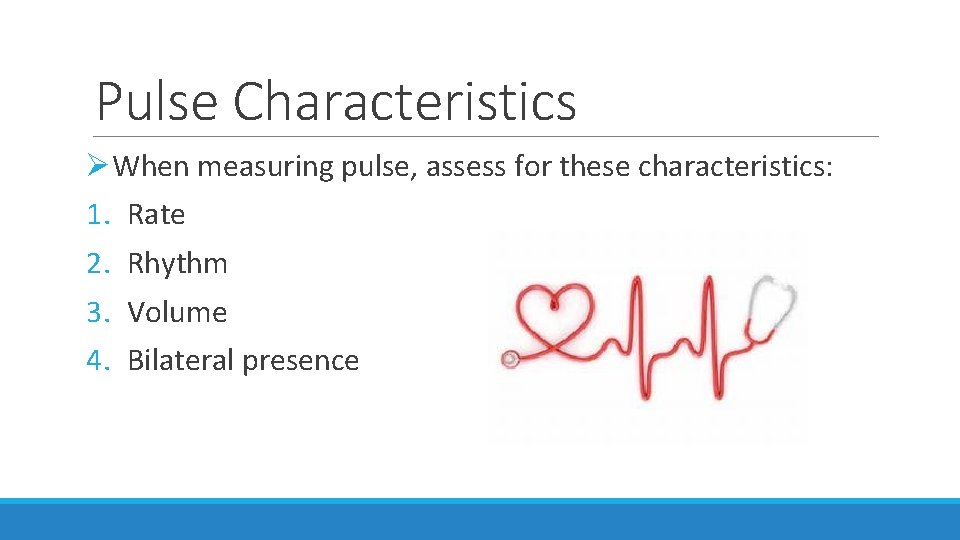 Pulse Characteristics ØWhen measuring pulse, assess for these characteristics: 1. Rate 2. Rhythm 3.