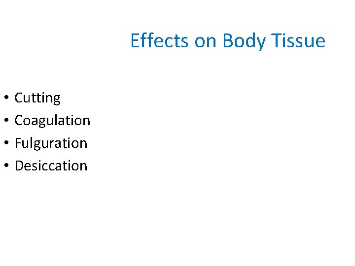 Effects on Body Tissue • • Cutting Coagulation Fulguration Desiccation 