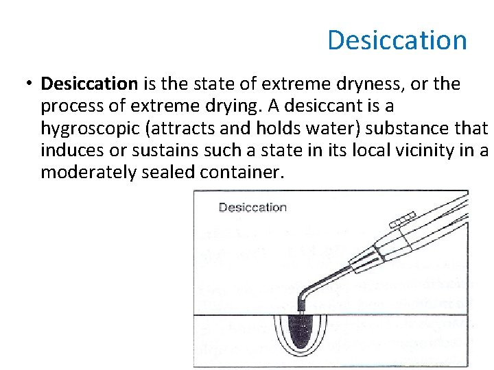 Desiccation • Desiccation is the state of extreme dryness, or the process of extreme