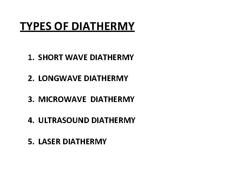 TYPES OF DIATHERMY 1. SHORT WAVE DIATHERMY 2. LONGWAVE DIATHERMY 3. MICROWAVE DIATHERMY 4.