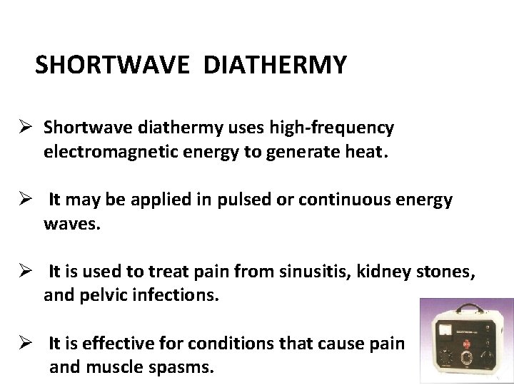 SHORTWAVE DIATHERMY Ø Shortwave diathermy uses high-frequency electromagnetic energy to generate heat. Ø It