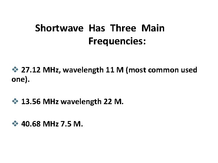 Shortwave Has Three Main Frequencies: v 27. 12 MHz, wavelength 11 M (most common