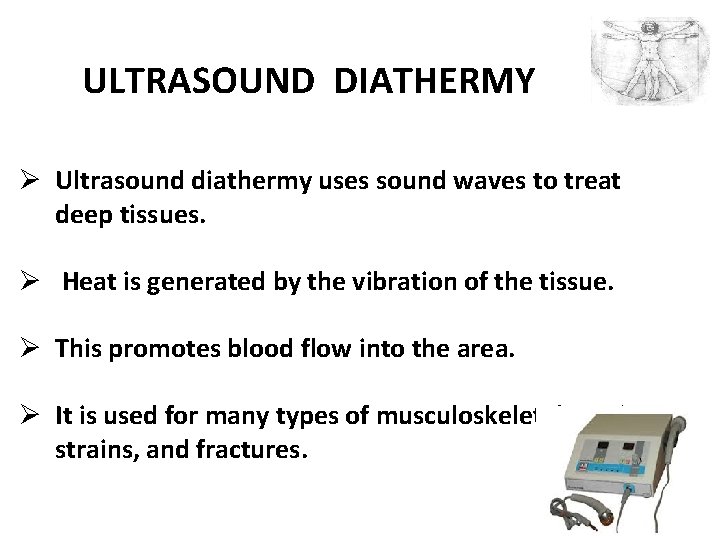 ULTRASOUND DIATHERMY Ø Ultrasound diathermy uses sound waves to treat deep tissues. Ø Heat