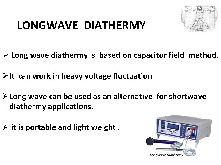 LONGWAVE DIATHERMY Ø Long wave diathermy is based on capacitor field method. ØIt can