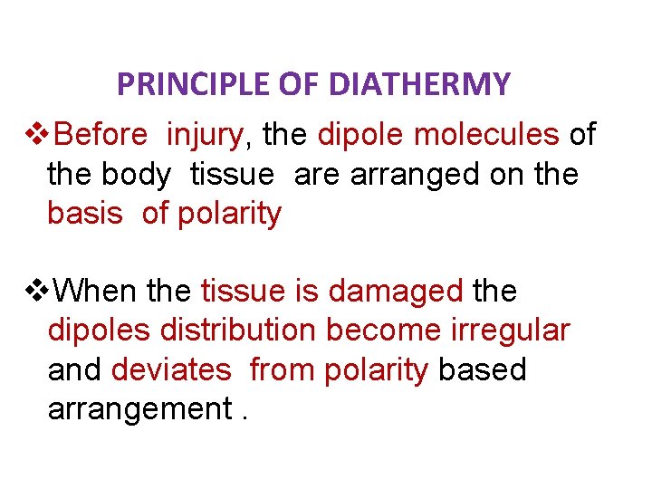 PRINCIPLE OF DIATHERMY v. Before injury, the dipole molecules of the body tissue arranged