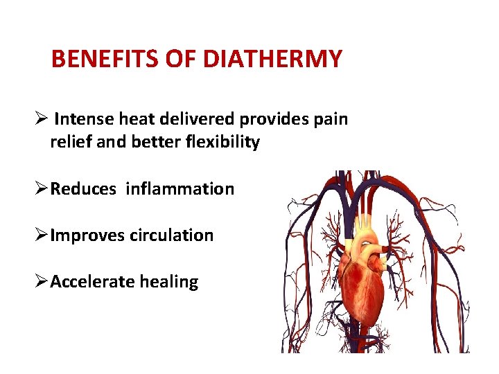 BENEFITS OF DIATHERMY Ø Intense heat delivered provides pain relief and better flexibility ØReduces