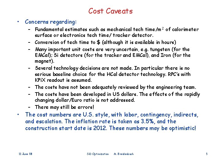 Cost Caveats • Concerns regarding: – Fundamental estimates such as mechanical tech time/m 2