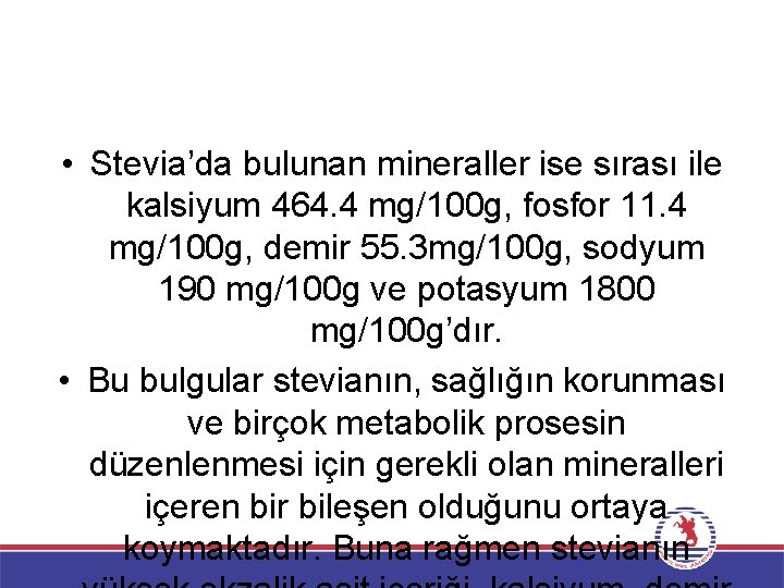  • Stevia’da bulunan mineraller ise sırası ile kalsiyum 464. 4 mg/100 g, fosfor