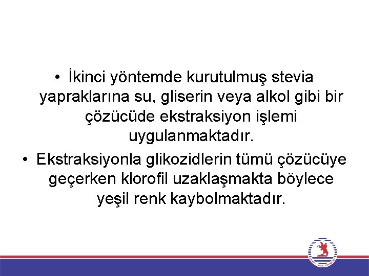  • İkinci yöntemde kurutulmuş stevia yapraklarına su, gliserin veya alkol gibi bir çözücüde