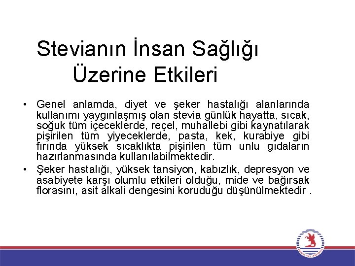 Stevianın İnsan Sağlığı Üzerine Etkileri • Genel anlamda, diyet ve şeker hastalığı alanlarında kullanımı