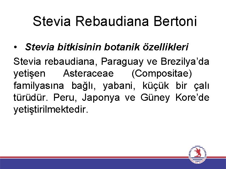 Stevia Rebaudiana Bertoni • Stevia bitkisinin botanik özellikleri Stevia rebaudiana, Paraguay ve Brezilya’da yetişen