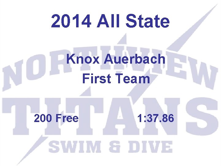 2014 All State Knox Auerbach First Team 200 Free 1: 37. 86 