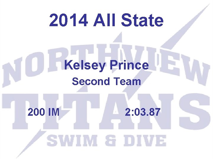 2014 All State Kelsey Prince Second Team 200 IM 2: 03. 87 