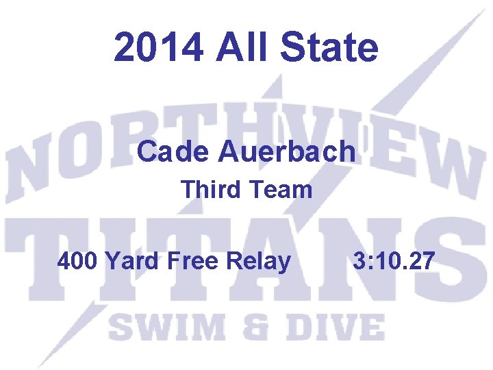 2014 All State Cade Auerbach Third Team 400 Yard Free Relay 3: 10. 27