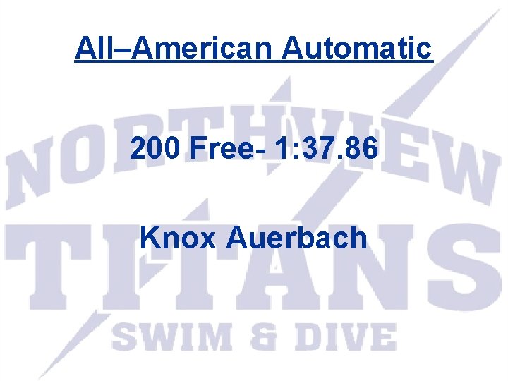 All–American Automatic 200 Free- 1: 37. 86 Knox Auerbach 