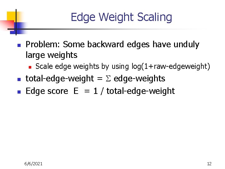 Edge Weight Scaling n Problem: Some backward edges have unduly large weights n n